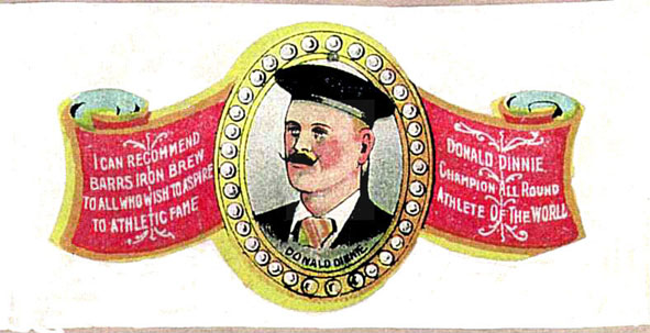 A Scottish soft drink introduced in 1901 by A.G.Barr and referred to as 'Scotland's Other National Drink' engaged
Donald Dinnie to endorse the product in 1903